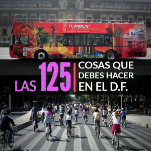 Las 120 Cosas Que Debes Hacer En El DF - Tips Para Tu Viaje