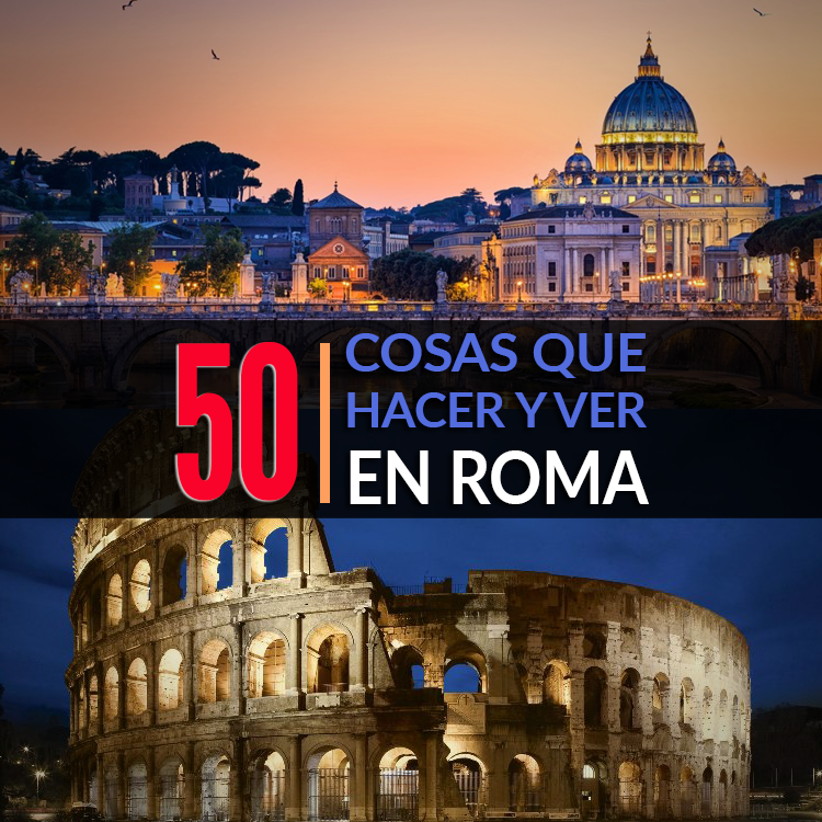 50 Cosas Que Hacer Y Ver En Roma Tips Para Tu Viaje 