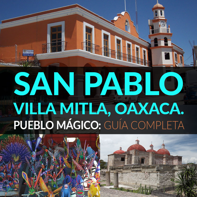 San Pablo Villa Mitla, Oaxaca Pueblo Mágico Guía Definitiva Tips