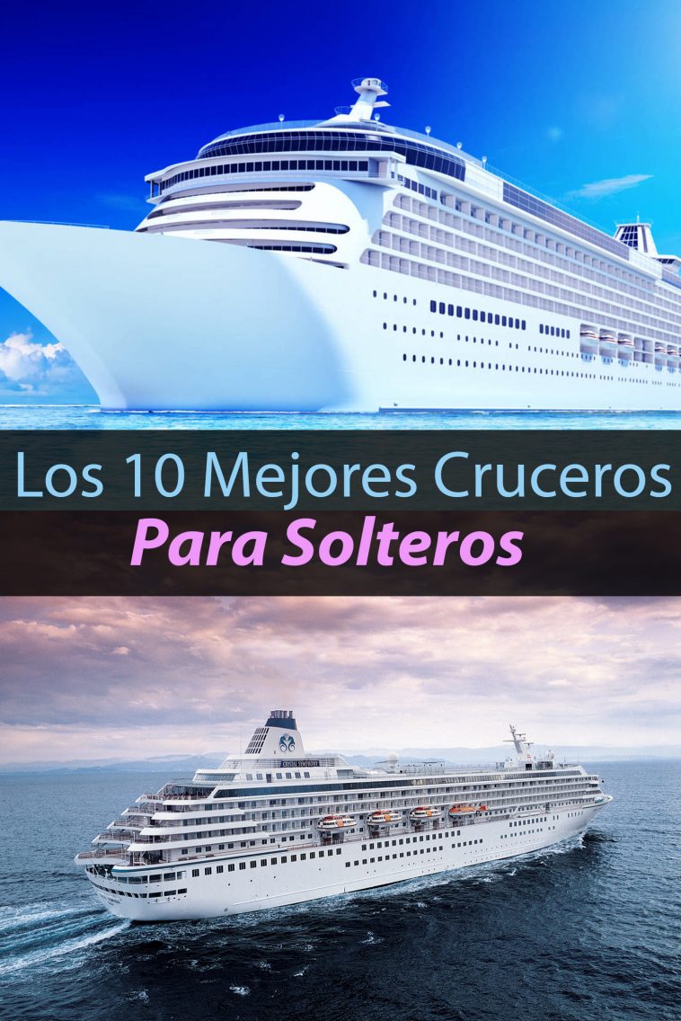 Los 10 Mejores Cruceros Del Mundo Para Solteros Y Solteras - Tips Para ...